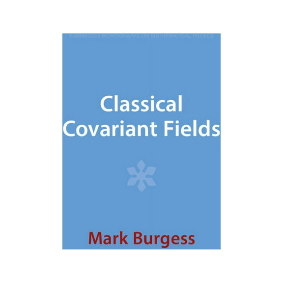 Cambridge Monographs on Mathematical Phy Classical Covariant Fields, (Hardcover)