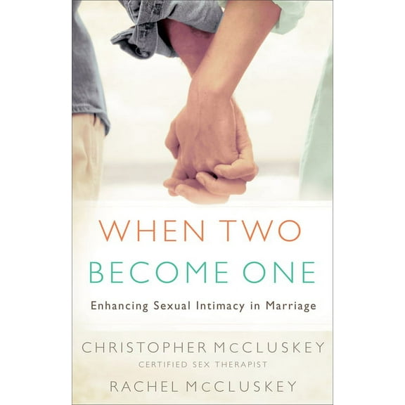 When Two Become One: Enhancing Sexual Intimacy in Marriage, (Paperback)