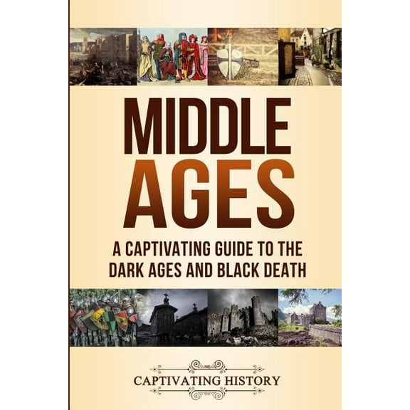 Middle Ages: A Captivating Guide to the Dark Ages and Black Death, (Paperback)