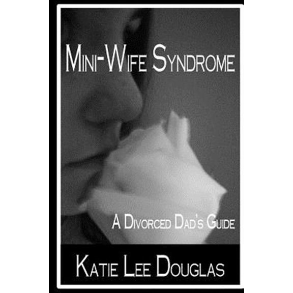 Pre-Owned Mini-wife Syndrome : A Divorced Dad's Guide