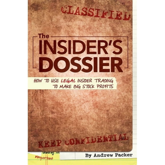 The Insider's Dossier: How to Use Legal Insider Trading to Make Big Stock Profits, (Paperback)