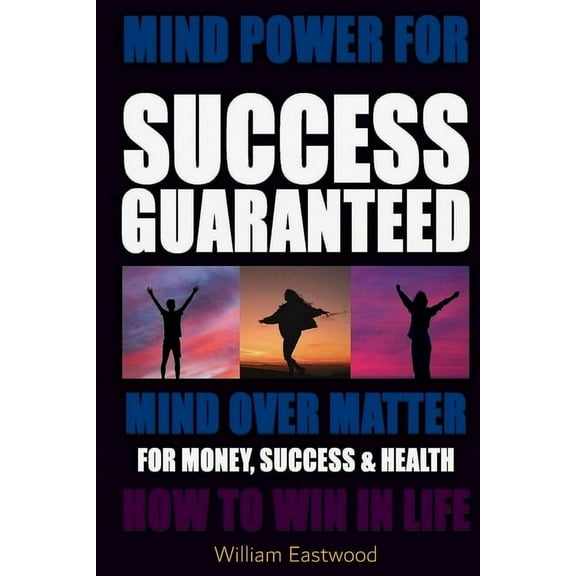 Mind Power for Success Guaranteed - Mind Over Matter for Money, Success & Health, (Paperback)