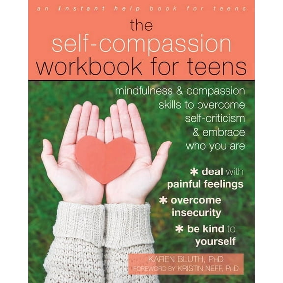 The Self-Compassion Workbook for Teens : Mindfulness and Compassion Skills to Overcome Self-Criticism and Embrace Who You Are (Paperback)
