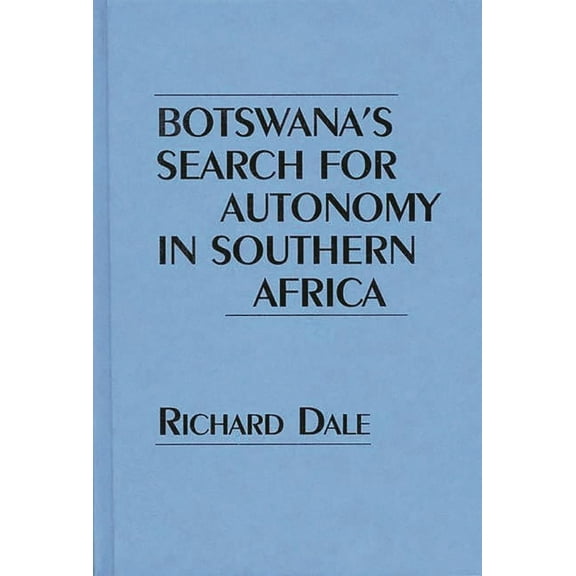 Contributions in Political Science Botswana's Search for Autonomy in Southern Africa, Book 358, (Hardcover)