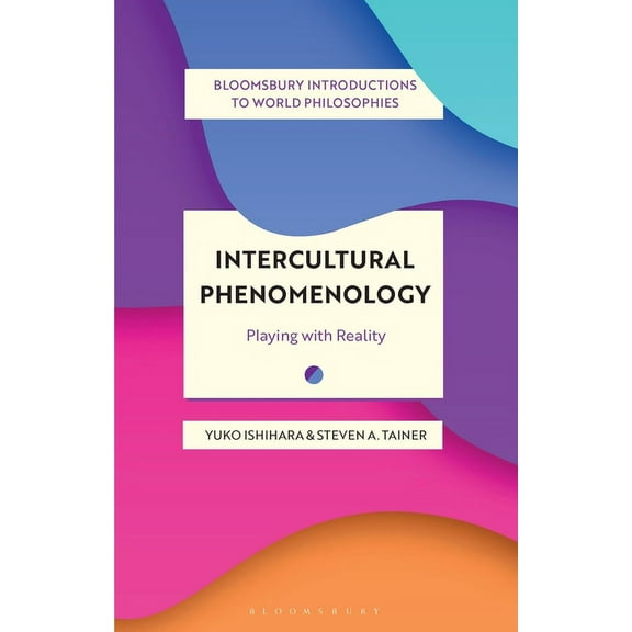 Bloomsbury Introductions to World Philos Intercultural Phenomenology: Playing with Reality, (Hardcover)