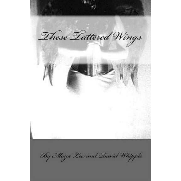 These Tattered Wing : Prose & Poetry of a Fractured Girl (Paperback)
