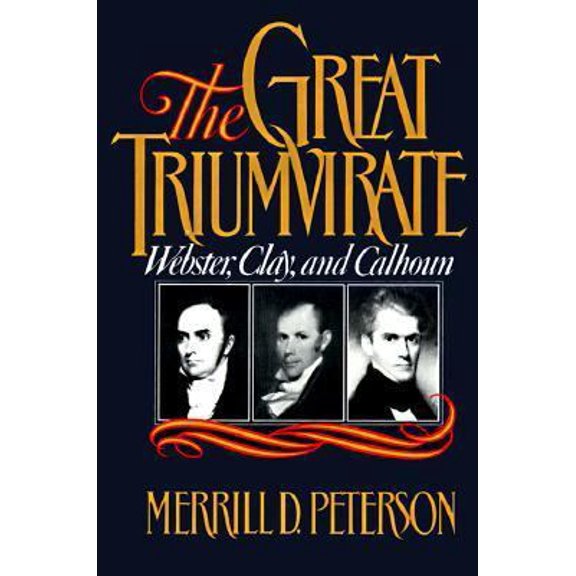 Pre-Owned The Great Triumvirate: Webster, Clay, and Calhoun (Hardcover) 0195038770 9780195038774