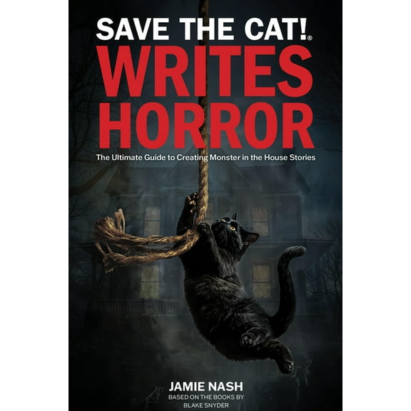 Save the Cat!(r) Writes Horror: The Ultimate Guide to Creating Monster in the House Stories, (Paperback)