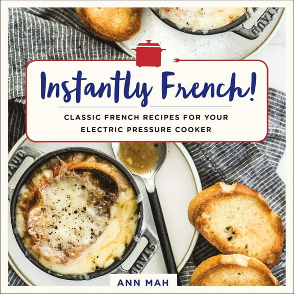 Pre-Owned Instantly French!: Classic French Recipes for Your Electric Pressure Cooker (Paperback) 1250184444 9781250184443