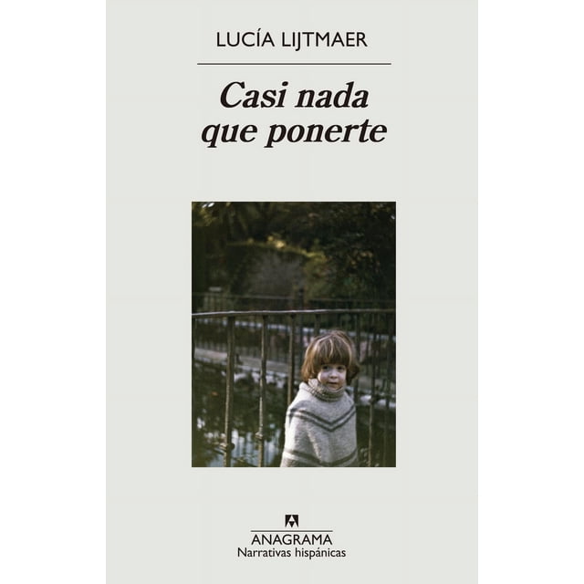Libro Casi Nada Que Ponerte Tapa Blanda, Autor Lucia Lijtmaer, Editorial Anagrama