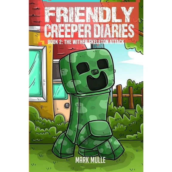 The Friendly Creeper The Friendly Creeper Diaries Book 2: The Wither Skeleton Attack, Book 2, (Paperback)