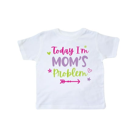 

Inktastic Child Funny Today Im Moms Problem Gift Toddler Toddler Girl T-Shirt
