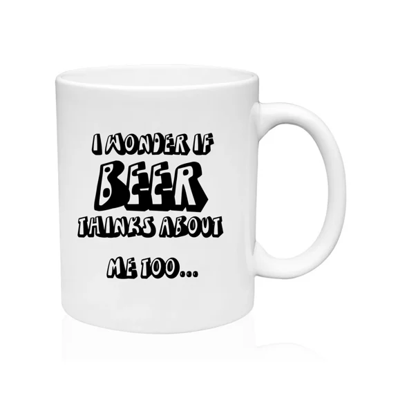 I Wonder If Beer Thinks About Me Too Mug Funny Morning Coffee Cup - 11Oz