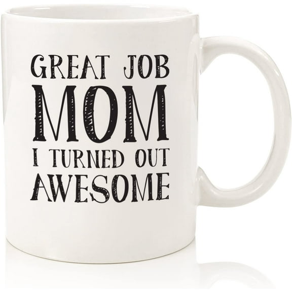 Great Job Mom Funny Coffee Mug - Gifts for Mom, Women - Best Mom Mothers Day Gifts - Unique Gag Gift Idea for Her from Daughter, Son, Child, Kids - Cool Birthday Present for a Mother - Fun Novelty Cup