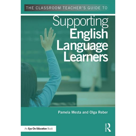 The Classroom Teacher's Guide to Supporting English Language Learners, (Paperback)