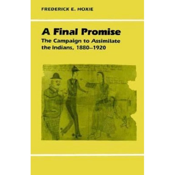 Pre-Owned A Final Promise: The Campaign to Assimilate the Indians, 1880-1920 (Paperback) 0521379873 9780521379878