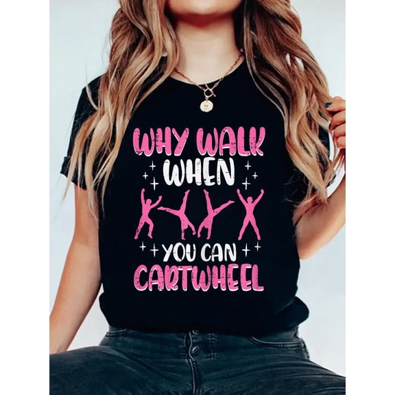 Why Walk When You Can Cartwheel Gymnast Women Girls T-Shirt