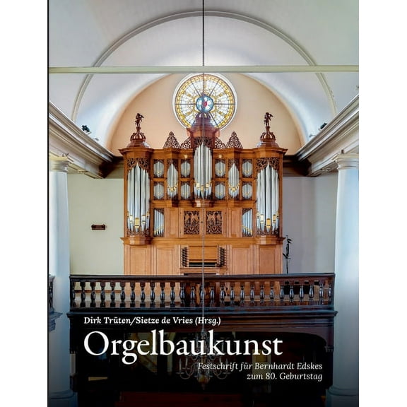 Orgelbaukunst: Festschrift für Bernhardt Edskes zum 80. Geburtstag (Paperback)