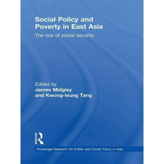 Routledge Research on Public and Social  Social Policy and Poverty in East Asia: The Role of Social Security, (Paperback)