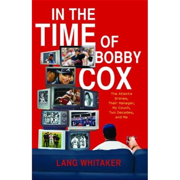 Pre-Owned In the Time of Bobby Cox : The Atlanta Braves, Their Manager, My Couch, Two Decades, and Me (Paperback)