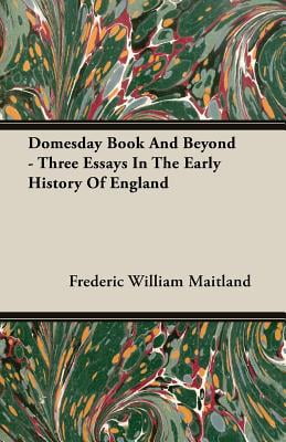 Three Essays in the Early History of England Domesday Book and Beyond