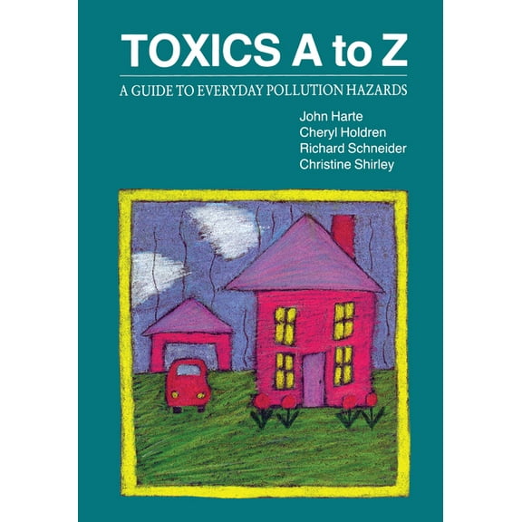 Toxics A to Z: A Guide to Everyday Pollution Hazards, (Paperback)