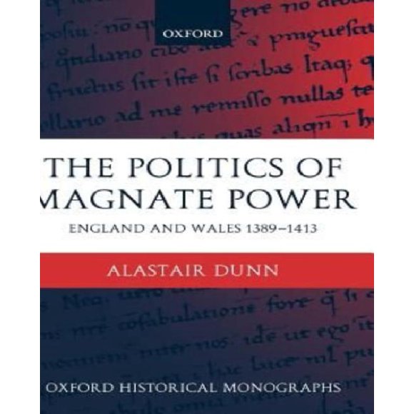 The Politics of Magnate Power: England and Wales 1389-1413