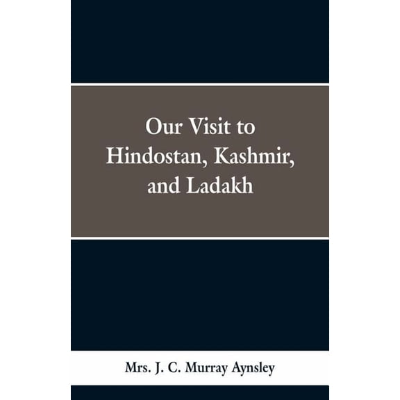Our Visit to Hindostan, Kashmir, and Ladakh, (Paperback)