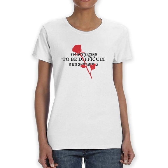 Not Trying To Be Difficult T-Shirt Women -Image by Shutterstock, Female x-Large