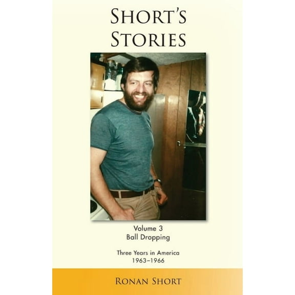 Short's Stories Short's Stories: Ball Dropping, Three Years in America, 1963-1966, Book 3, (Paperback)