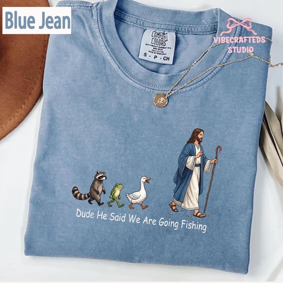 Dude He Said We Are Going Fishing Shirt, Funny Christian Fishing Tee, Jesus Shirt, Faith Based Animal Tee