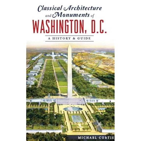 Pre-Owned Classical Architecture and Monuments of Washington, D.C.: A History & Guide (Hardcover)