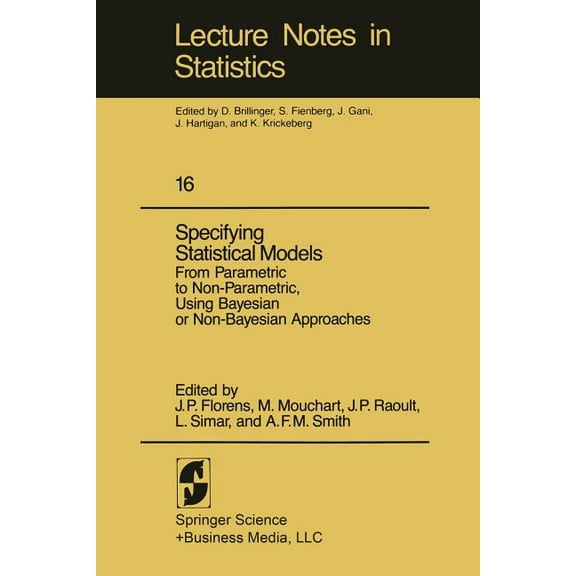 Lecture Notes in Statistics Specifying Statistical Models: From Parametric to Non-Parametric, Using Bayesian or Non-Bayesian Approaches, Book 16, (Paperback)