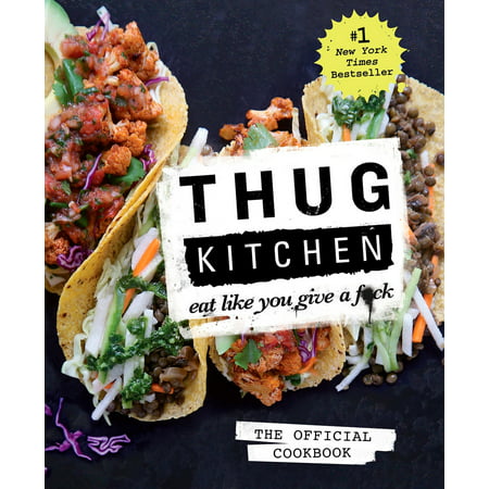 Thug Kitchen: Eat Like You Give A F*ck (Best Thug Kitchen Recipes)