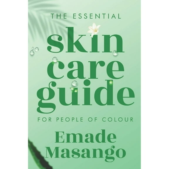 The Essential Skin Care Guide for People of Colour: How To Achieve Healthy and Glowing Skin (Paperback) by Emade Masango