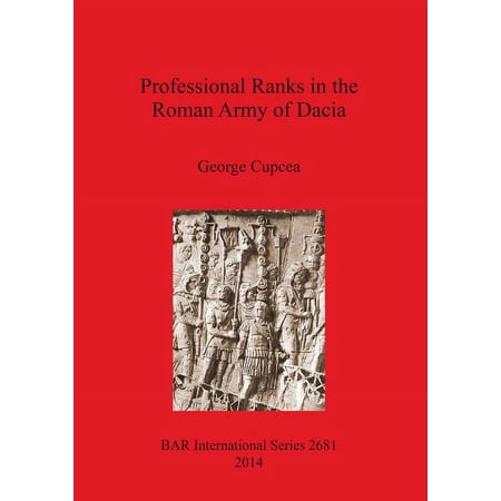 BAR International: Professional Ranks in the Roman Army of Dacia (Paperback)