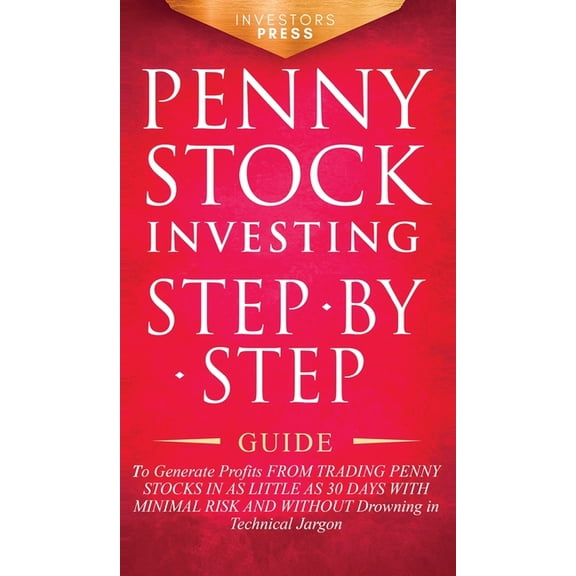 Penny Stock Investing: Step-by-Step Guide to Generate Profits from Trading Penny Stocks in as Little as 30 Days with Min, (Hardcover)