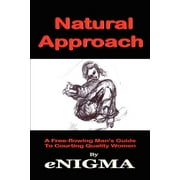 Natural Approach : A Free-flowing Man's Guide To Courting Quality Women (Paperback)