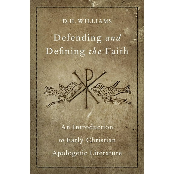 Defending and Defining the Faith: An Introduction to Early Christian Apologetic Literature, (Hardcover)