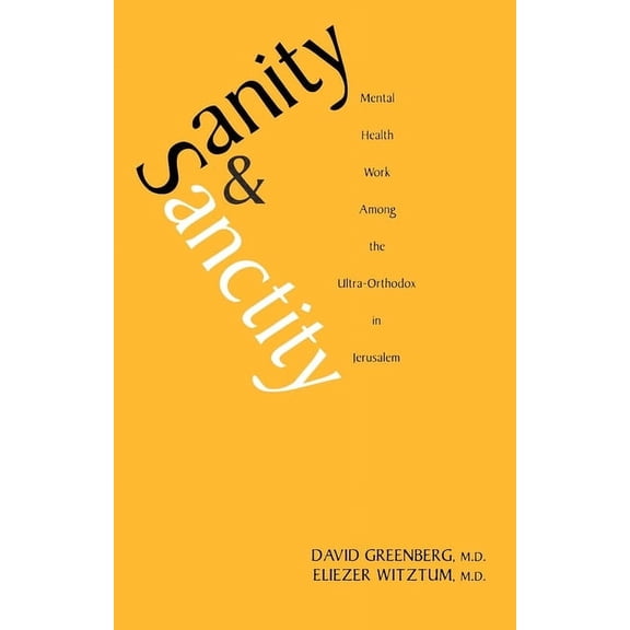 Sanity and Sanctity: Mental Health Work Among the Ultra-Orthodox in Jerusalem, (Paperback)