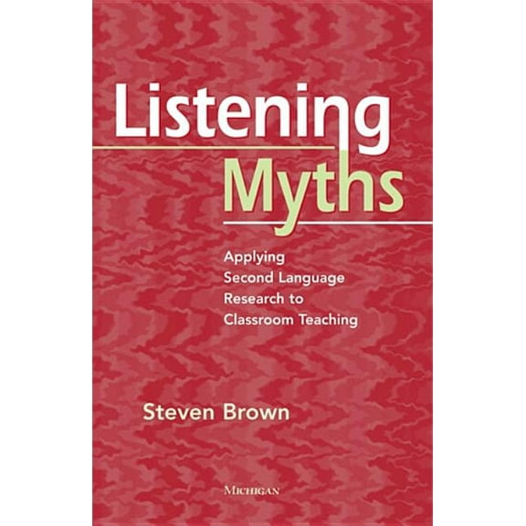 Myths Listening Myths: Applying Second Language Research to Classroom Teaching, (Paperback)