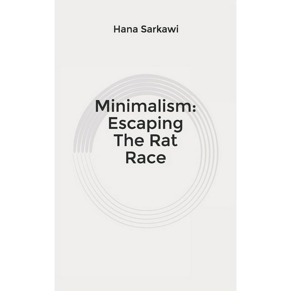 Minimalism : Escaping The Rat Race (Paperback)