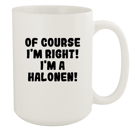 

Of Course I m Right! I m A Halonen! - Ceramic 15oz White Mug White