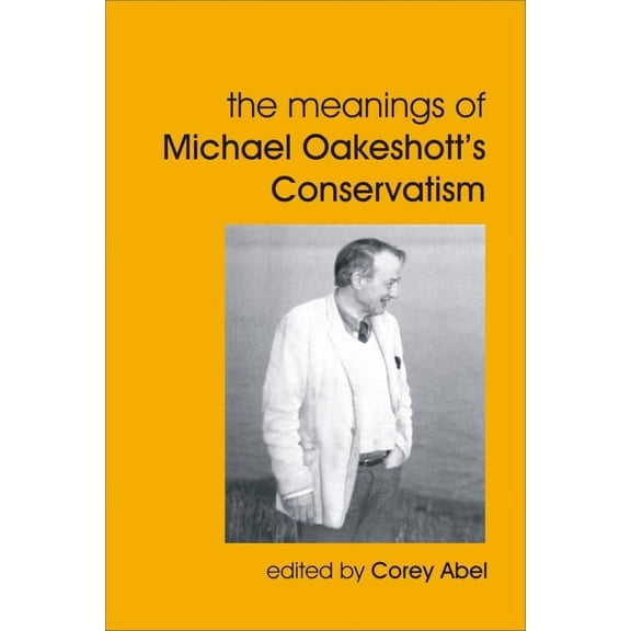 British Idealist Studies, Series 1: Oake Meanings of Michael Oakeshott's Conservatism, (Paperback)