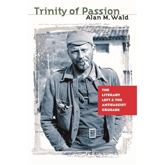 Pre-Owned Trinity of Passion: The Literary Left and the Antifascist Crusade, 9781469618821, 1469618826, Paperback,