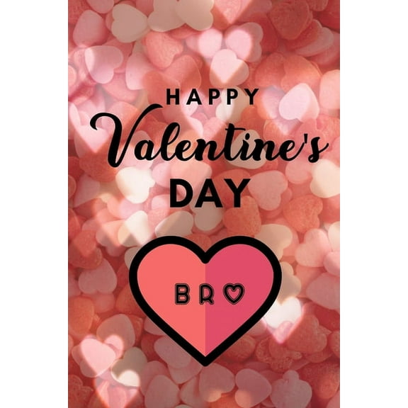Happy valentine's Day BRO: A perfect valentine gift for your Brother (Paperback)