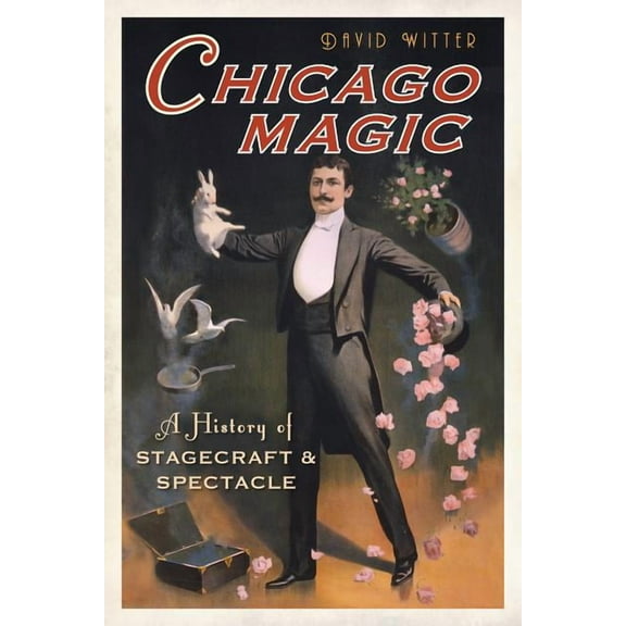 Chicago Magic: A History of Stagecraft and Spectacle, (Paperback)