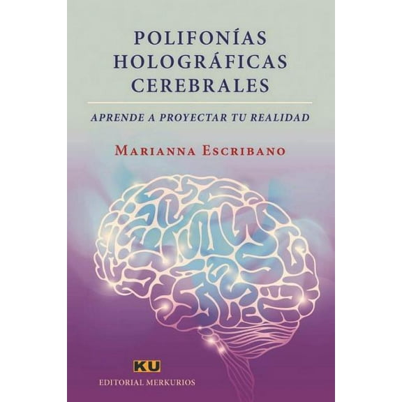 Polifonías Holográficas Cerebrales.: Aprende a proyectar tu realidad (Paperback) by Marianna Escribano