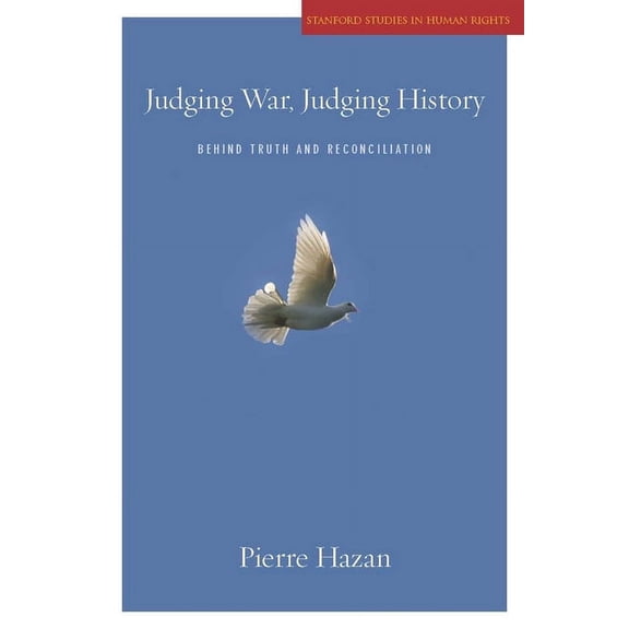 Stanford Studies in Human Rights: Judging War, Judging History : Behind Truth and Reconciliation (Paperback)