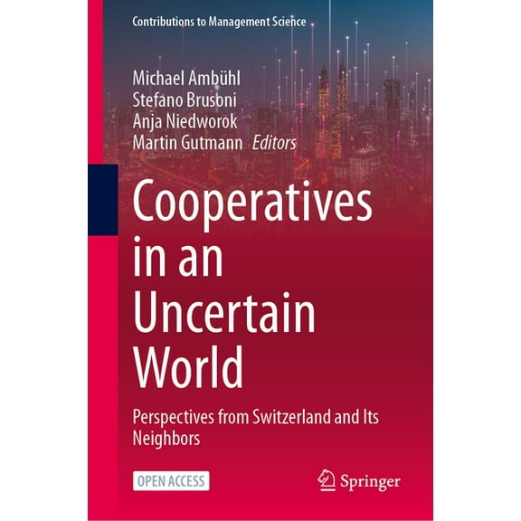 Contributions to Management Science Cooperatives in an Uncertain World: Perspectives from Switzerland and Its Neighbors, (Hardcover)